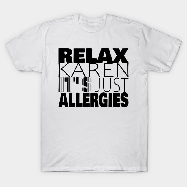 RELAX KAREN IT'S JUST ALLERGIES - RKIJA_vl1 T-Shirt by ljfs